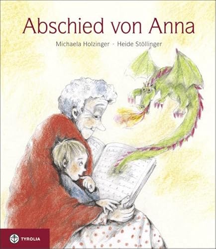 Abschied von Anna: Ein einfühlsames Bilderbuch über Älterwerden, Sterben und Tod für Kinder ab 4 Jahren von Tyrolia Verlagsanstalt Gm