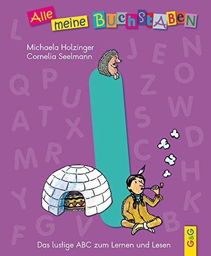 Alle meine Buchstaben - I: Das lustige ABC zum Lernen und Lesen: Das lustige ABC zum Lernen und Lesen, Buchstabe I (Alle meine Buchstaben: Das ... für Vorschulkinder und Schulanfänger)