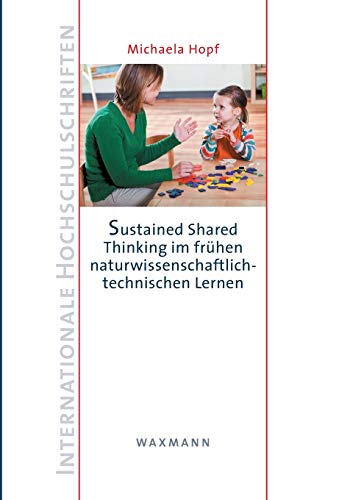 Sustained Shared Thinking im frühen naturwissenschaftlich-technischen Lernen (Internationale Hochschulschriften)