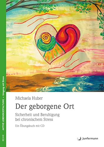 Der geborgene Ort: Sicherheit und Beruhigung bei chronischem Stress. Ein Übungsbuch mit CD von Junfermann Verlag