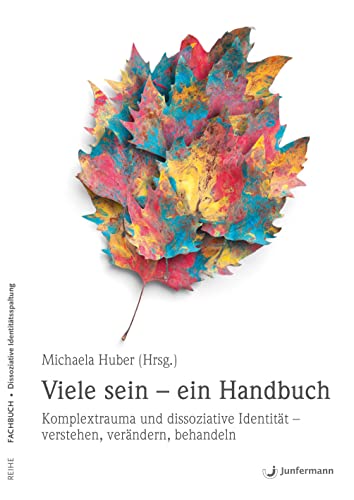 Viele sein - ein Handbuch: Komplextrauma und dissoziative Identität – verstehen, verändern, behandeln