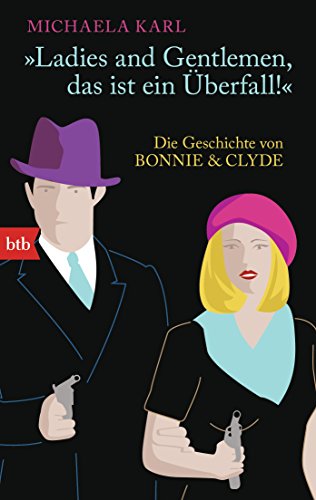 "Ladies and Gentlemen, das ist ein Überfall!" -: Die Geschichte von Bonnie & Clyde von btb