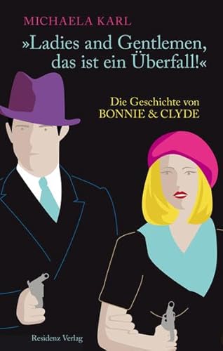 "Ladies and Gentlemen, das ist ein Überfall!" Die Geschichte von Bonnie & Clyde von Residenz Verlag
