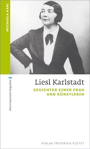 Liesl Karlstadt: Gesichter einer Frau und Künstlerin (kleine bayerische biografien)