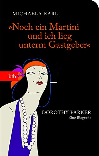 "Noch ein Martini und ich lieg unterm Gastgeber": Dorothy Parker. Eine Biografie - Geschenkausgabe von btb Taschenbuch