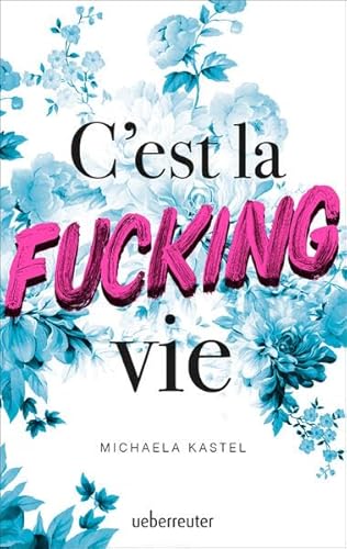 C'est la fucking vie C'est la fucking vie von Ueberreuter Verlag