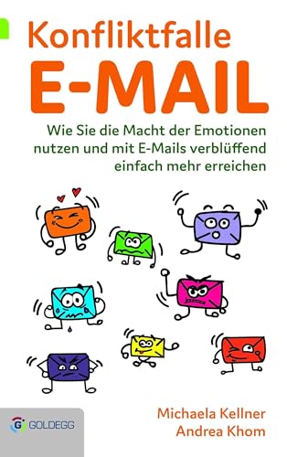 Konfliktfalle E-Mail: Wie Sie die Macht der Emotionen nutzen und mit E-Mails verblüffend einfach mehr erreichen von GOLDEGG VERLAG
