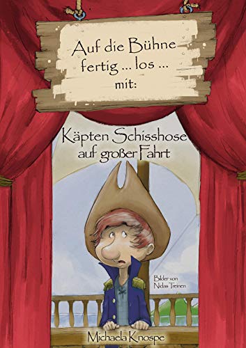 Auf die Bühne fertig ... los ... mit: Käpten Schisshose auf großer Fahrt: Ein Theaterstück für Kinder von 6 bis 12 Jahren von Miko-Verlag
