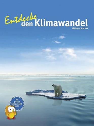 Entdecke den Klimawandel: Mit großem Klimawandelquiz (Entdecke - Die Reihe mit der Eule: Kindersachbuchreihe)