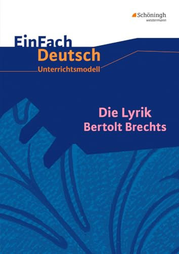 EinFach Deutsch Unterrichtsmodelle: Die Lyrik Bertolt Brechts: Gymnasiale Oberstufe EinFach Deutsch Unterrichtsmodelle: Die Lyrik Bertolt Brechts: Gymnasiale Oberstufe von Westermann Bildungsmedien Verlag GmbH