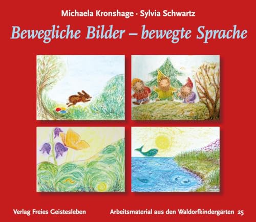 Bewegliche Bilder - bewegte Sprache (Arbeitsmaterial aus den Waldorfkindergärten) von Freies Geistesleben GmbH