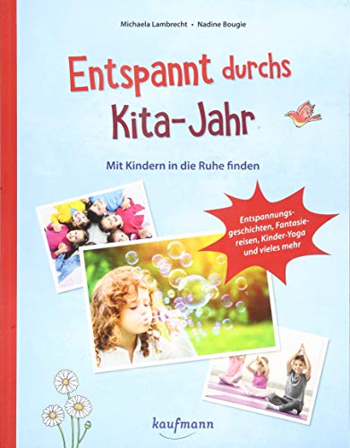 Entspannt durchs Kita-Jahr: Mit Kindern in die Ruhe finden - Entspannungsgeschichten, Fantasiereisen, Kinder-Yoga und vieles mehr (PraxisIdeen für Kindergarten und Kita)