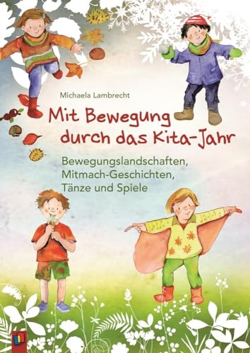 Mit Bewegung durch das Kita-Jahr: Bewegungslandschaften, Mitmach-Geschichten, Tänze und Spiele von Verlag An Der Ruhr