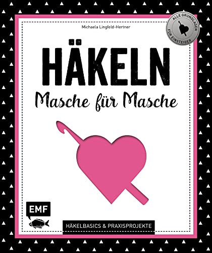 Häkeln – Masche für Masche: Häkelbasics & Praxisprojekte: Das Grundlagenwerk für Einsteiger Häkeln – Masche für Masche: Häkelbasics & Praxisprojekte: Das Grundlagenwerk für Einsteiger