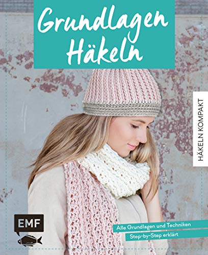 Häkeln kompakt – Grundlagen Häkeln: Alle Grundlagen und Techniken Step-by-Step erklärt von EMF-Verlag