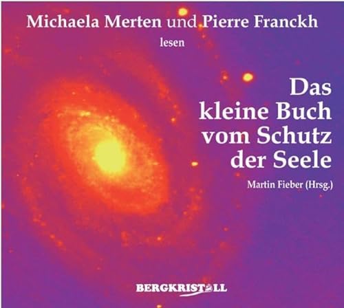 Das kleine Buch vom Schutz der Seele. Gelesen von Michaela Merten und Pierre Franckh: Einfache Übungen zur energetischen Reinigung