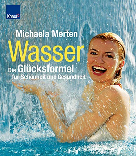 Wasser - die Glücksformel für Schönheit und Gesundheit