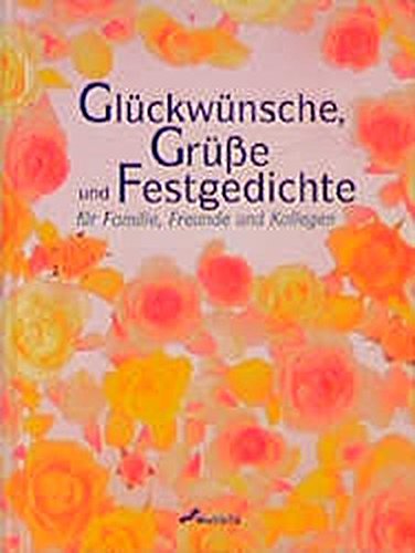 Glückwünsche, Grüsse uns Festgedichte: Für Familie, Freunde und Kollegen von Weltbild
