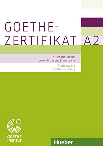 Goethe-Zertifikat A2 – Prüfungsziele, Testbeschreibung: Deutschprüfung für Jugendliche und Erwachsene.Deutsch als Fremdsprache: Deutschprüfung für ... / Buch mit ausführlichen Erklärungen (EXA)