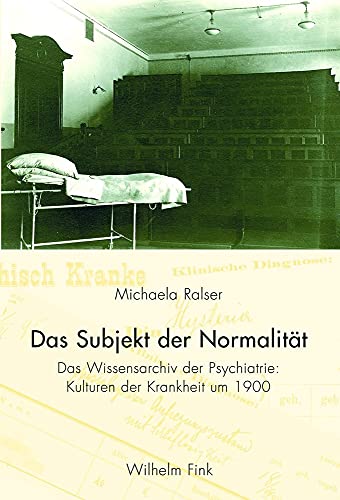 Das Subjekt der Normalität. Das Wissensarchiv der Psychiatrie: Kulturen der Krankheit um 1900 von Fink