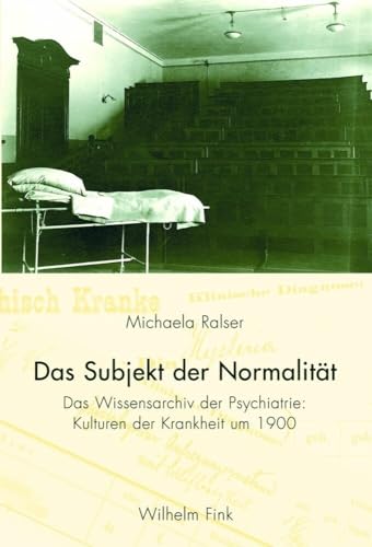 Das Subjekt der Normalität. Das Wissensarchiv der Psychiatrie: Kulturen der Krankheit um 1900 von Fink