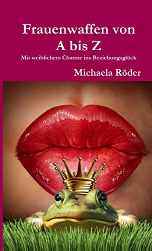 Frauenwaffen von A bis Z - Mit weiblichem Charme ins Beziehungsglück von Lulu