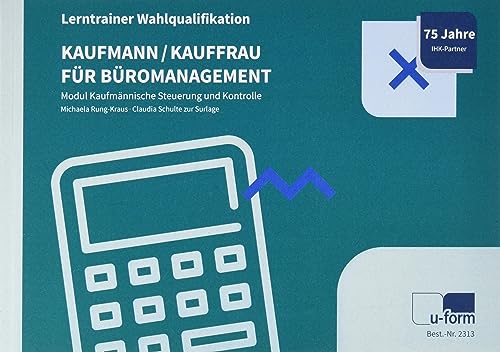 Kaufmann/-frau für Büromanagement: Lerntrainer Wahlqualifikation - Kaufmännische Steuerung und Kontrolle - Kaufmann/-frau für Büromanagement: Lerntrainer Wahlqualifikation - Kaufmännische Steuerung und Kontrolle -