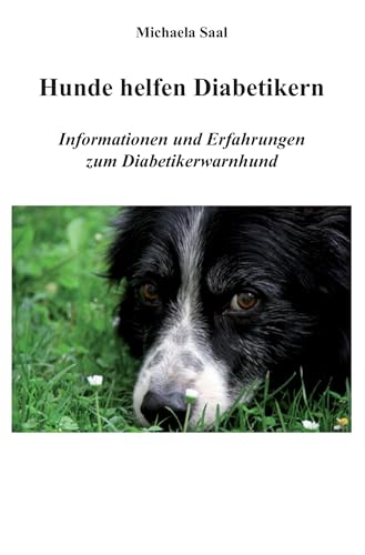 Hunde helfen Diabetikern: Informationen und Erfahrungen zum Diabetikerwarnhund