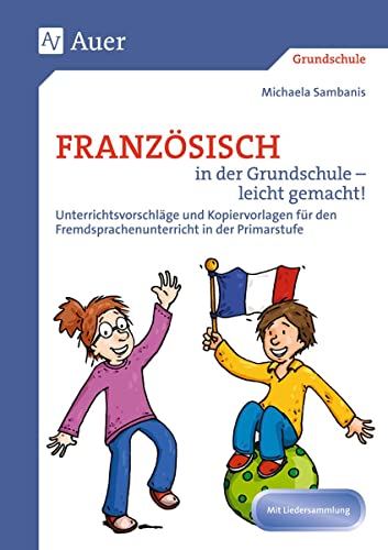 Französisch in der Grundschule - leicht gemacht!: Unterrichtsvorschläge und Kopiervorlagen für den Fremdsprachenfrühbeginn, mit Liedersammlung (1. bis ... ab Klasse 1. Mit Liedersammlung von Auer Verlag i.d.AAP LW