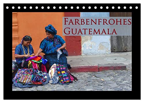 Farbenfrohes Guatemala (Tischkalender 2024 DIN A5 quer), CALVENDO Monatskalender von CALVENDO