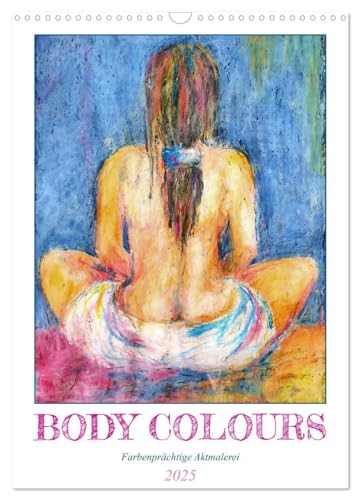 Body Colours - Farbenprächtige Aktmalerei (Wandkalender 2025 DIN A3 hoch), CALVENDO Monatskalender von CALVENDO