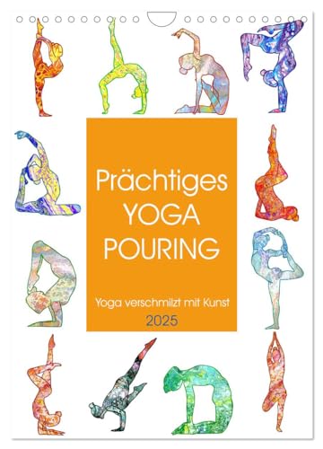Prächtiges Yoga Pouring - Yoga verschmilzt mit Kunst (Wandkalender 2025 DIN A4 hoch), CALVENDO Monatskalender