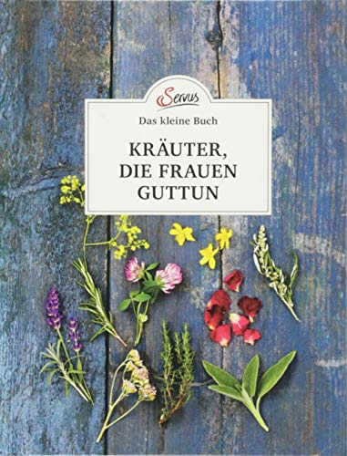 Das kleine Buch: Kräuter, die Frauen guttun von Servus