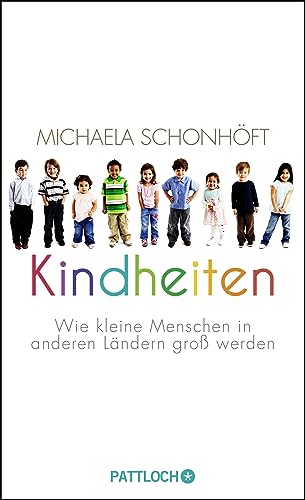 Kindheiten: Wie kleine Menschen in anderen Ländern groß werden Kindheiten: Wie kleine Menschen in anderen Ländern groß werden
