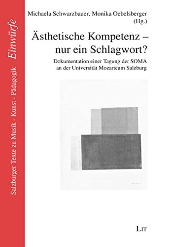 Ästhetische Kompetenz - nur ein Schlagwort?: Dokumentation einer Tagung der SOMA an der Universität Mozarteum Salzburg von LIT Verlag