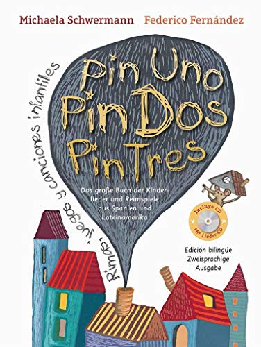 Pin Uno, Pin Dos, Pin Tres: Das große Buch der Kinderlieder und Reimspiele aus Spanien und Lateinamerika, Rimas, juegos y canciones infantiles, ... Ausgabe mit CD (Spanisch-Deutsche Anthologie) von SchauHoer Verlag