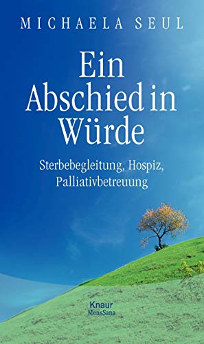 Ein Abschied in Würde: Sterbebegleitung, Hospiz, Palliativbetreuung