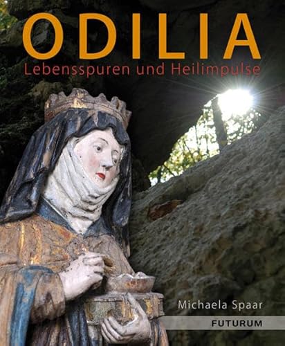 Odilia: Lebensspuren und Heilimpulse