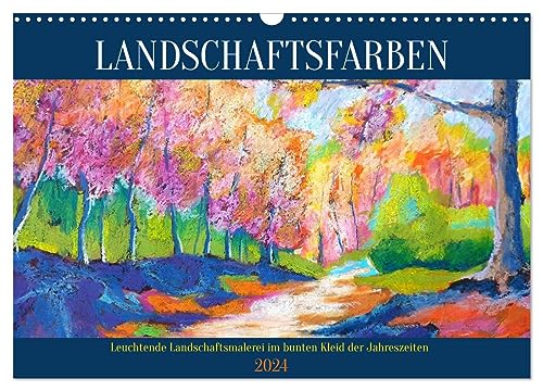 Landschaftsfarben - Leuchtende Landschaftsmalerei im bunten Kleid der Jahreszeiten (Wandkalender 2024 DIN A3 quer), CALVENDO Monatskalender von CALVENDO