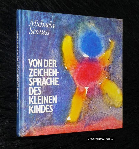 Von der Zeichensprache des kleinen Kindes: Spuren der Menschwerdung - mit menschenkundlichen Anmerkungen von Wolfgang Schad (Menschenkunde und Erziehung)