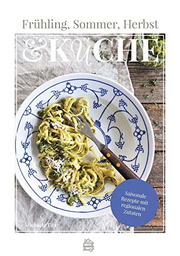 Frühling, Sommer, Herbst & Küche: Saisonale Rezepte mit regionalen Zutaten von Dachbuch Verlag GmbH