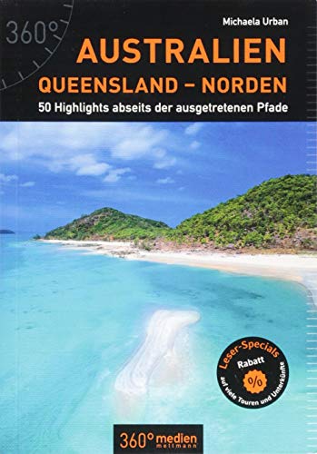 Australien - Queensland - Norden: 50 Highlights abseits der ausgetretenen Pfade von 360 grad medien