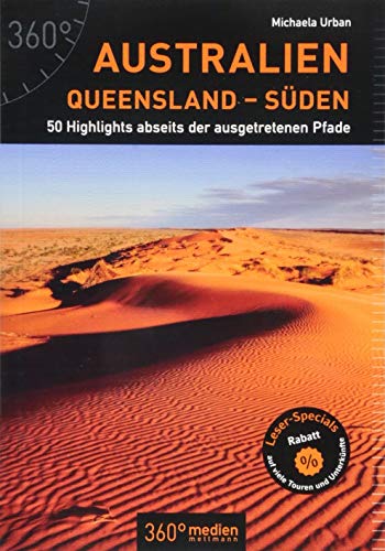 Australien - Queensland - Süden: 50 Highlights abseits der ausgetretenen Pfade von 360 grad medien