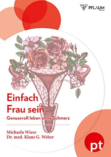 Einfach Frau sein: Genussvoll leben ohne Schmerz