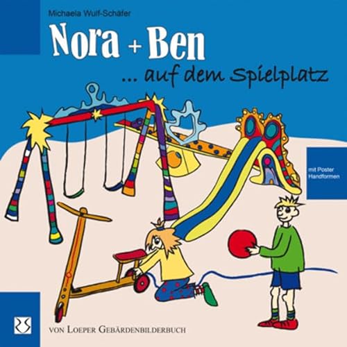 Nora und Ben auf dem Spielplatz: Aus der neuen Gebärden-Bilderbuch-Reihe "Nora und Ben" von Loeper Angelika Von