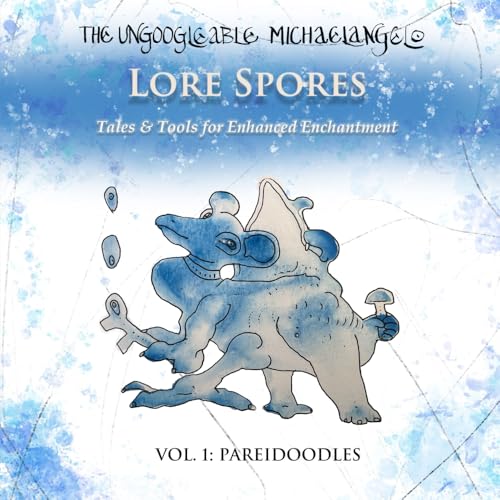 Lore Spores, Vol. 1: Pareidoodles: Tales & Tools for Enhanced Enchantment von Independently published