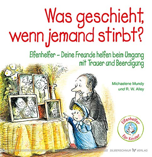 Was geschieht, wenn jemand stirbt? Elfenhelfer: Deine Freunde helfen beim Umgang mit Trauer und Beerdigung von Silberschnur Verlag Die G