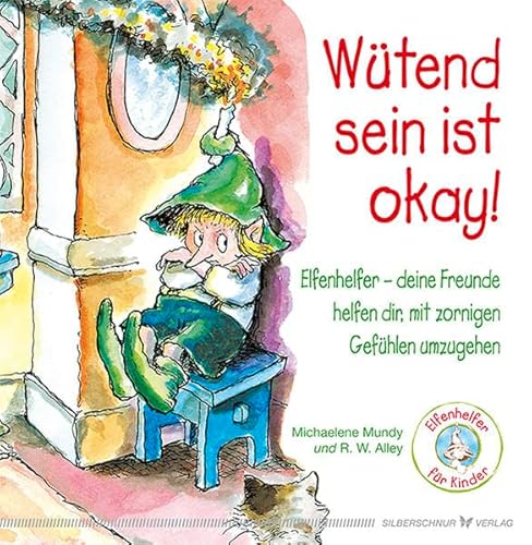 Wütend sein ist okay!: Ein Kinderbuch über zornige Gefühle: Elfenhelfer - deine Freunde helfen dir, mit zornigen Gefühlen umzugehen Wütend sein ist okay!: Ein Kinderbuch über zornige Gefühle: Elfenhelfer - deine Freunde helfen dir, mit zornigen Gefühlen umzugehen