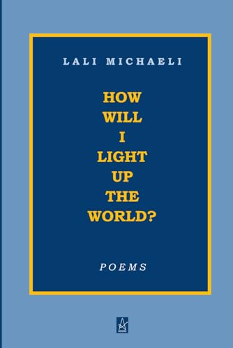 How Will I Light up the World: Poems How Will I Light up the World: Poems von Adelaide Books