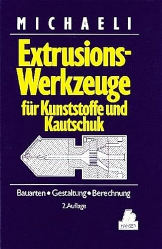 Extrusionswerkzeuge für Kunststoffe und Kautschuk: Bauarten, Gestaltung und Berechnungen von Hanser Fachbuch